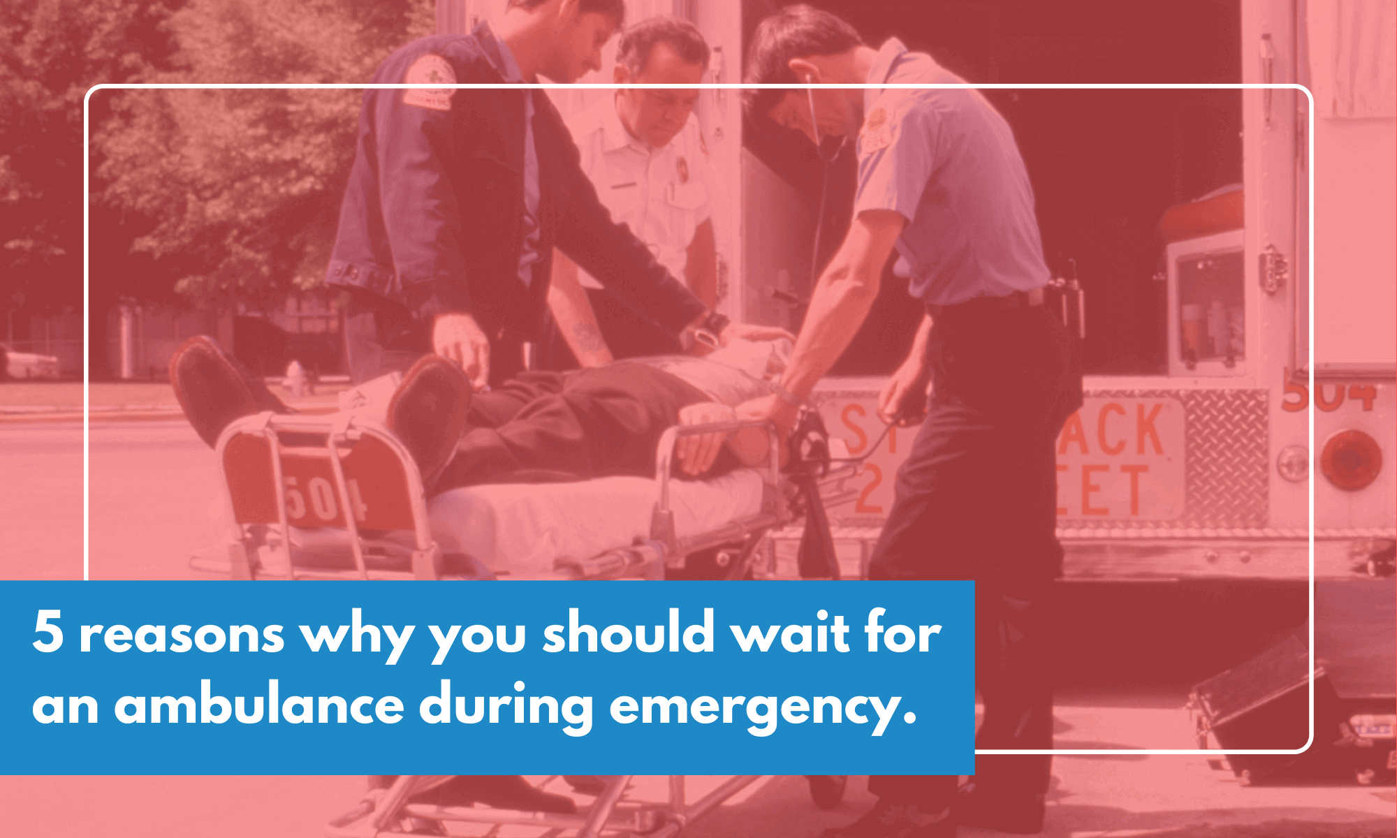 reasons why you should wait for an ambulance during emergency