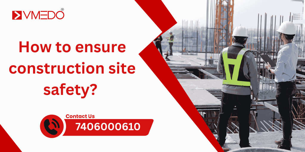 How to ensure construction site safety?