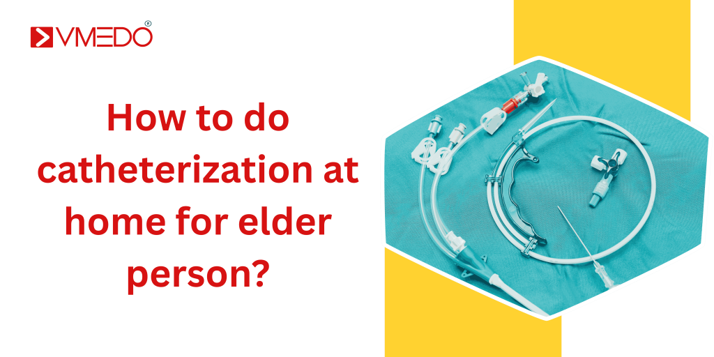 How to do catheterization at home for elder person?