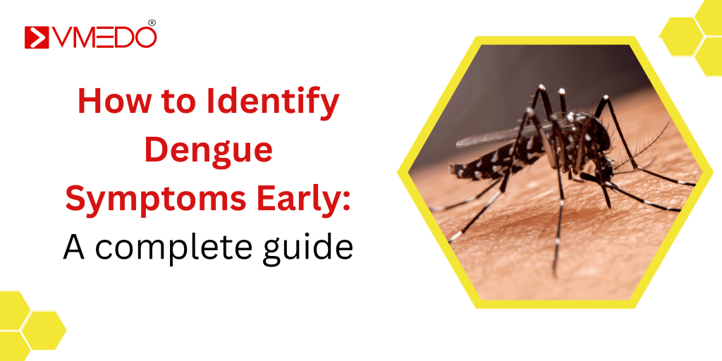 How to Identify Dengue Symptoms Early: A complete guide